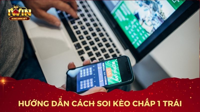 Cách soi kèo chấp 1 trái chuẩn xác tại iWinclub