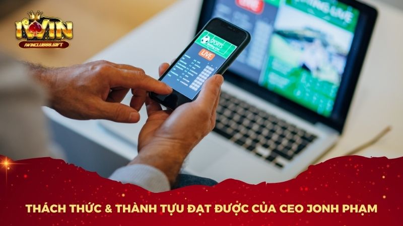 Thách thức & thành tựu đạt được của CEO Jonh Phạm