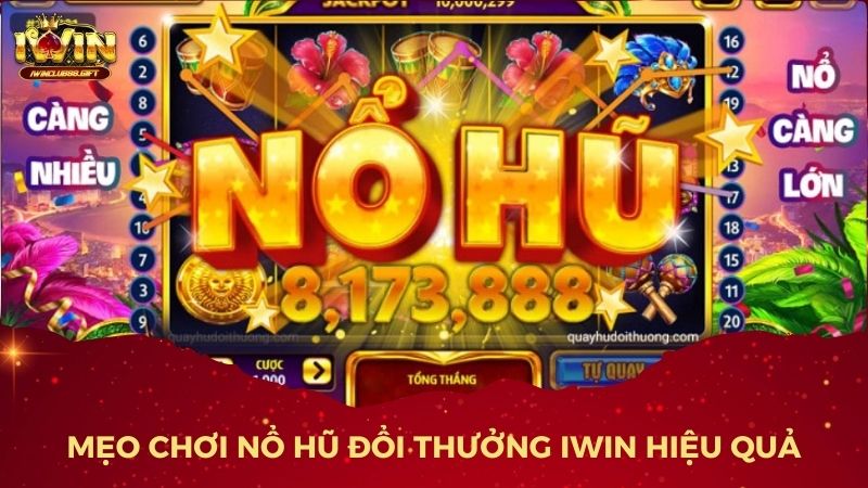 Mẹo Chơi Nổ Hũ Đổi Thưởng iWin Hiệu Quả