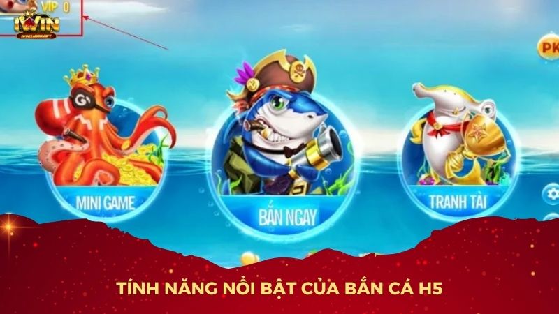 Tính Năng Nổi Bật Của Bắn Cá H5