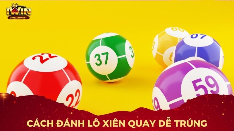Phương pháp chơi lô xiên quay dễ trúng