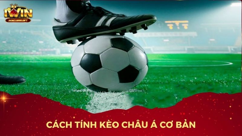 Cách tính kèo châu Á đơn giản nhưng đầy chiến lược