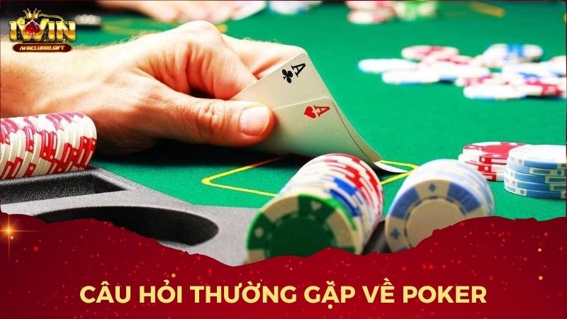 Câu hỏi thường gặp về Poker