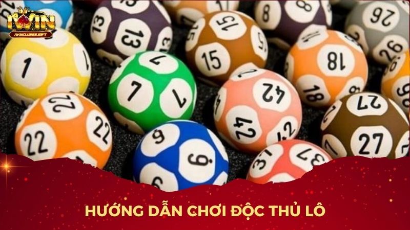 Hướng Dẫn Chơi Độc Thủ Lô cho người mới