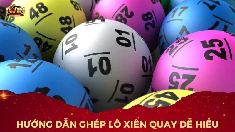 Hướng dẫn chi tiết cách kết hợp lô xiên quay dễ trúng