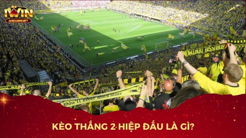 Kèo thắng 2 hiệp đấu là lựa chọn hấp dẫn cho người chơi yêu thích cá cược bóng đá