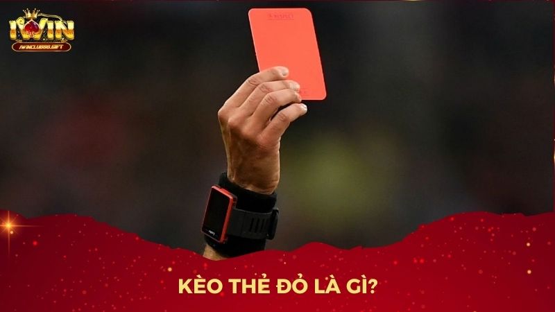 Giới thiệu về kèo thẻ đỏ và cách thức đặt cược