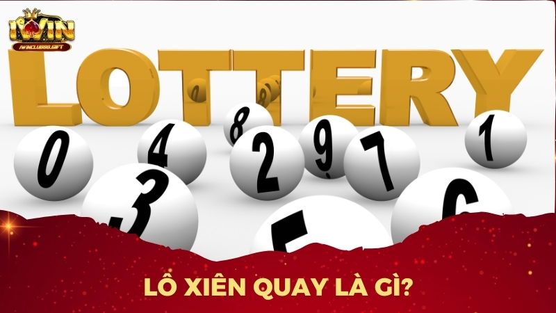 Lô xiên quay là hình thức chơi lô đề chọn nhiều con lô kết hợp lại