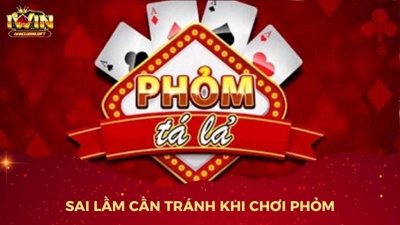 Sai Lầm Cần Tránh Khi Chơi Phỏm